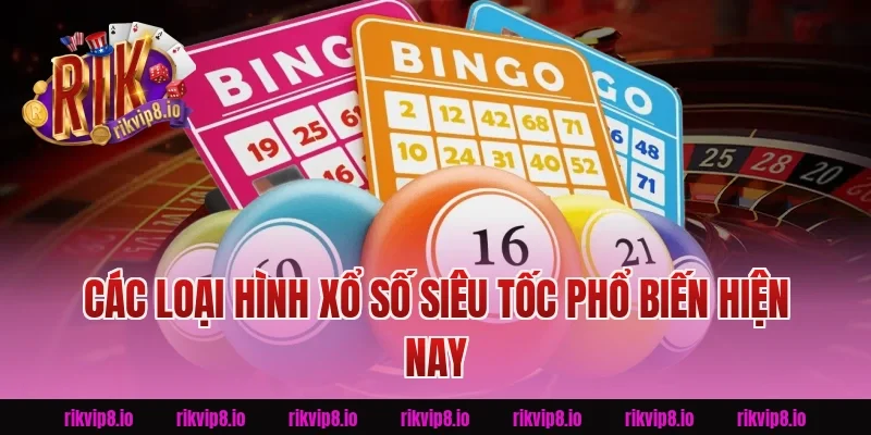 Các Loại Hình Xổ Số Siêu Tốc Phổ Biến Hiện Nay