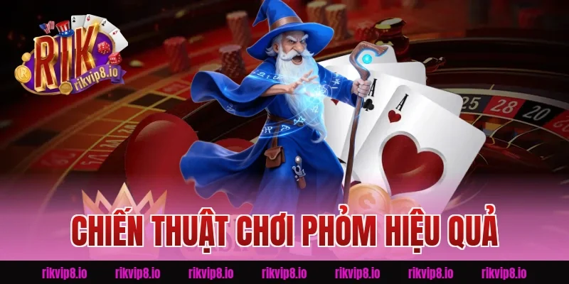 Chiến thuật chơi phỏm hiệu quả