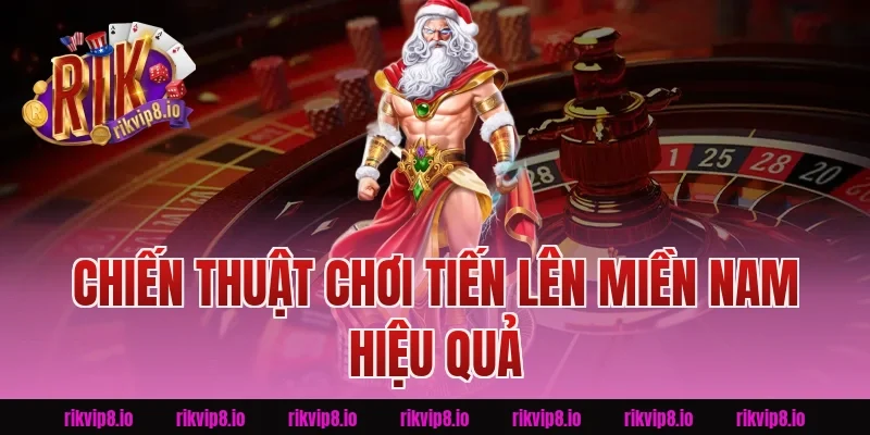Chiến Thuật Chơi Tiến Lên Miền Nam Hiệu Quả