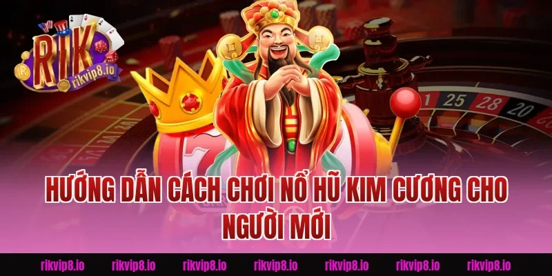 Hướng Dẫn Cách Chơi Nổ Hũ Kim Cương Cho Người Mới