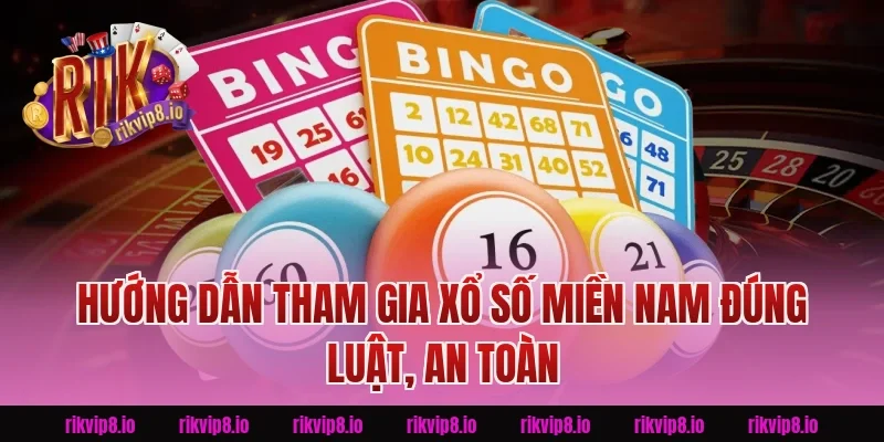 Hướng dẫn tham gia Xổ Số Miền Nam đúng luật, an toàn