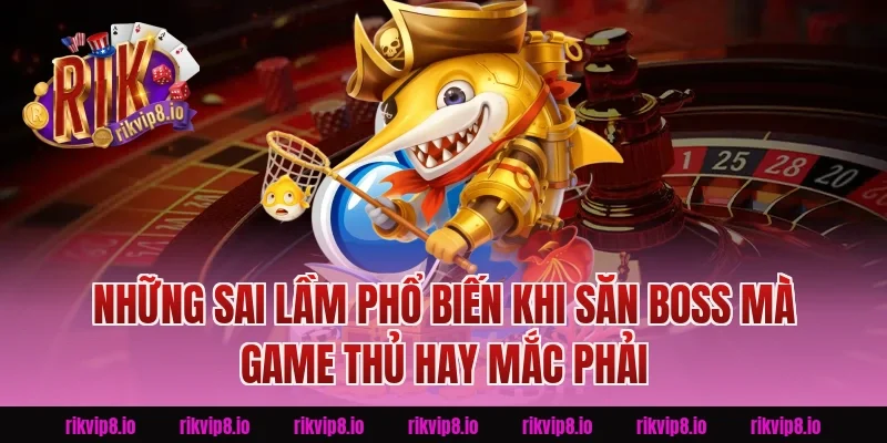 Những Sai Lầm Phổ Biến Khi Săn Boss Mà Game Thủ Hay Mắc Phải